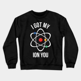 I got my ion you Crewneck Sweatshirt